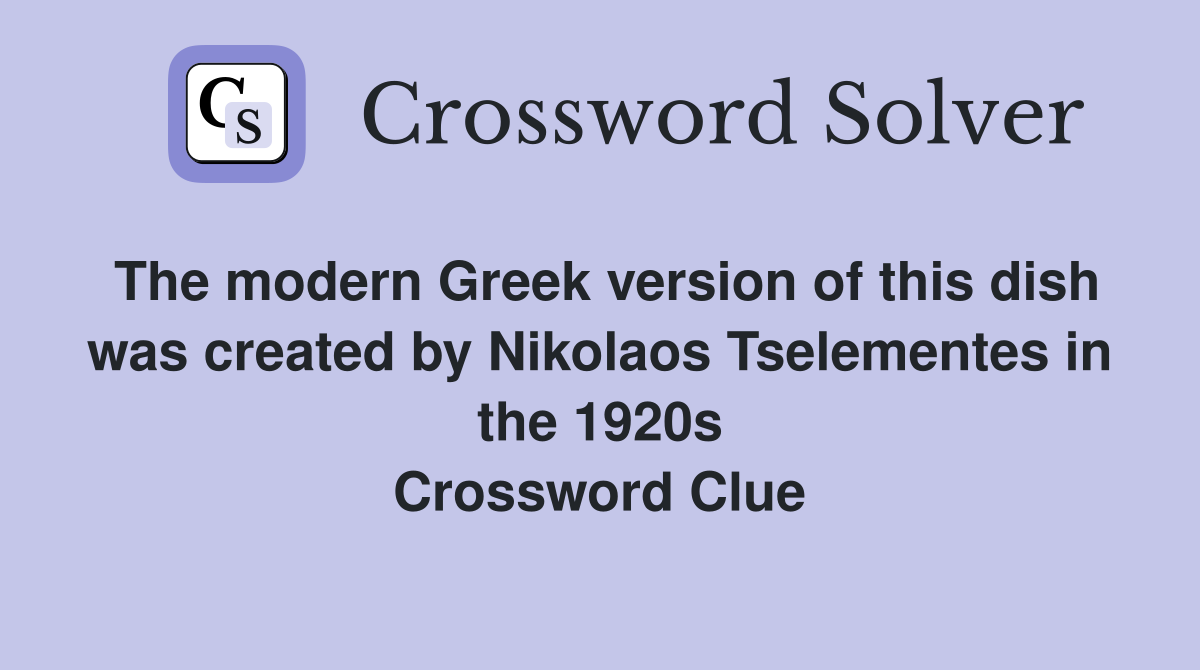 The modern Greek version of this dish was created by Nikolaos Tselementes in the 1920s Crossword Clue