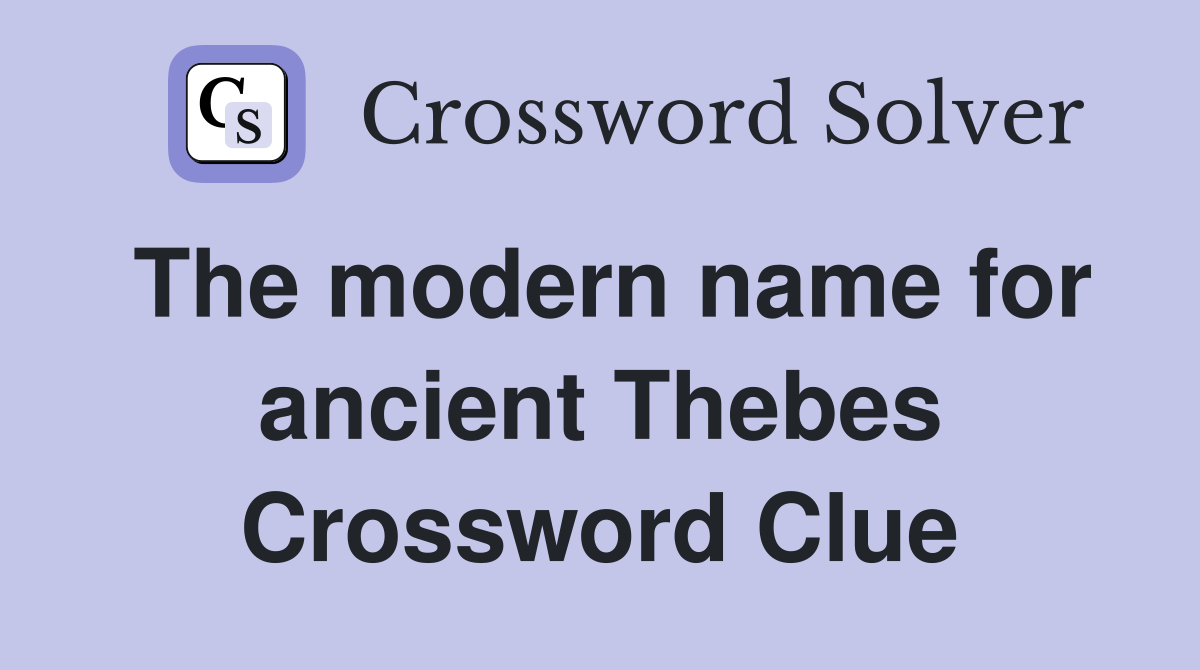 The modern name for ancient Thebes Crossword Clue