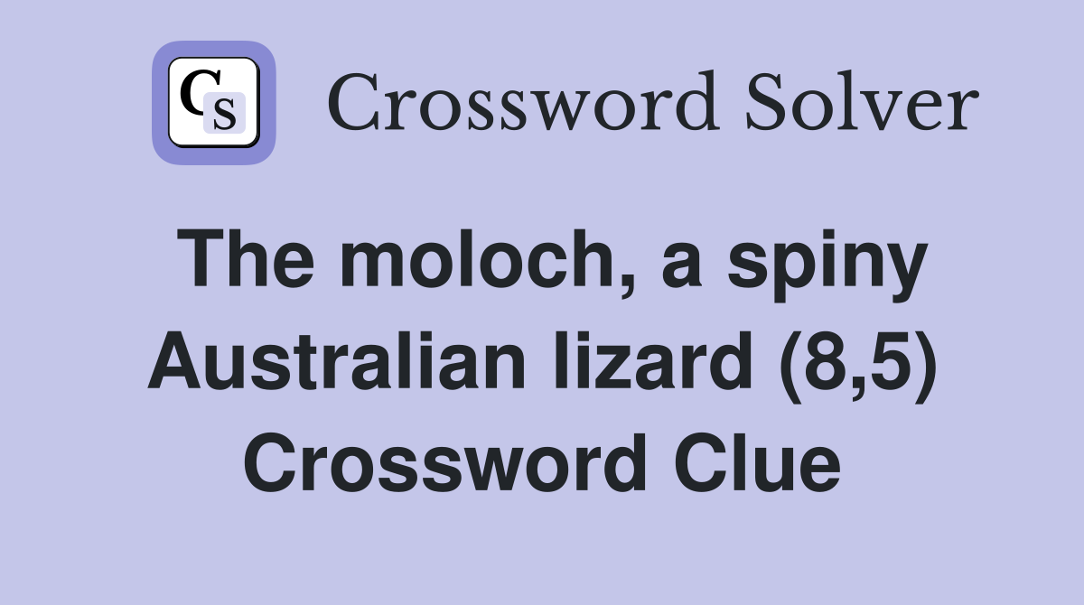 The moloch, a spiny Australian lizard (8,5) Crossword Clue