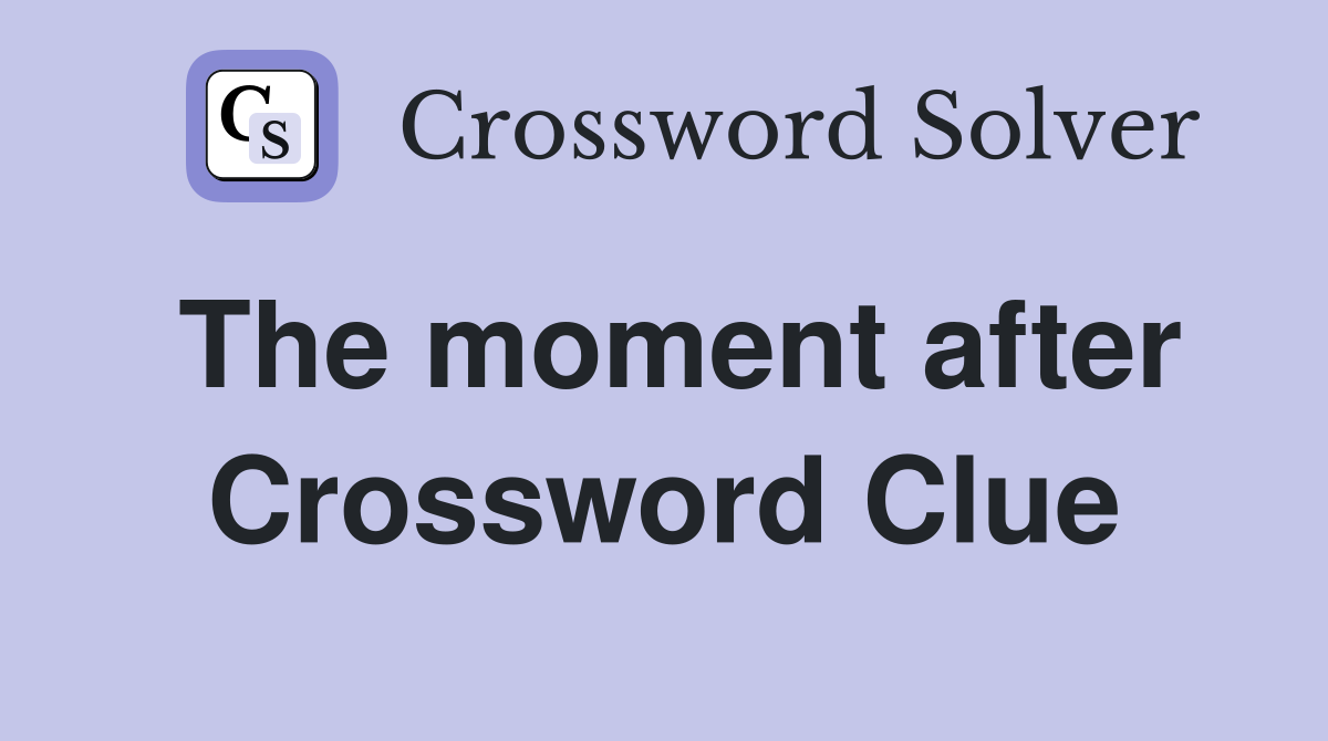 The moment after Crossword Clue