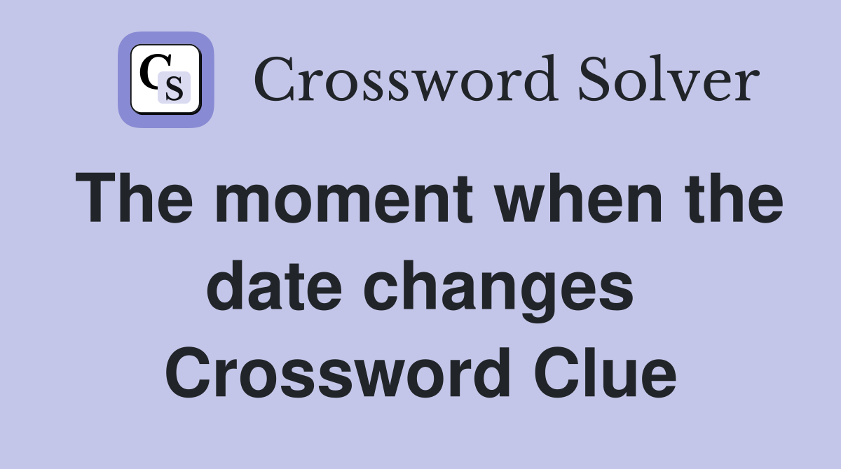 The moment when the date changes Crossword Clue