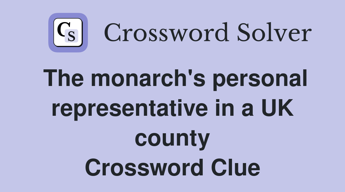 The monarch's personal representative in a UK county Crossword Clue
