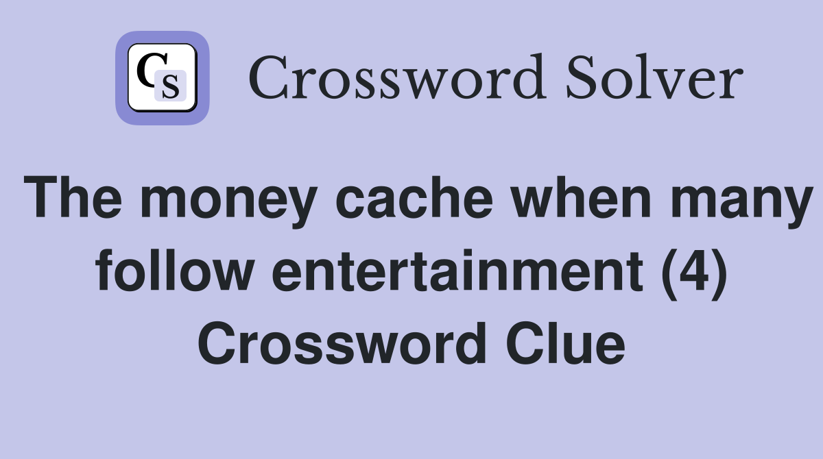 The money cache when many follow entertainment (4) Crossword Clue