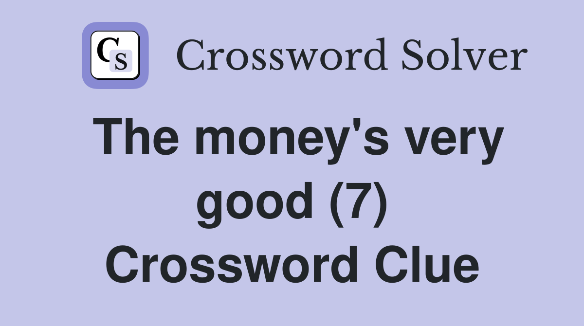 The money's very good (7) Crossword Clue