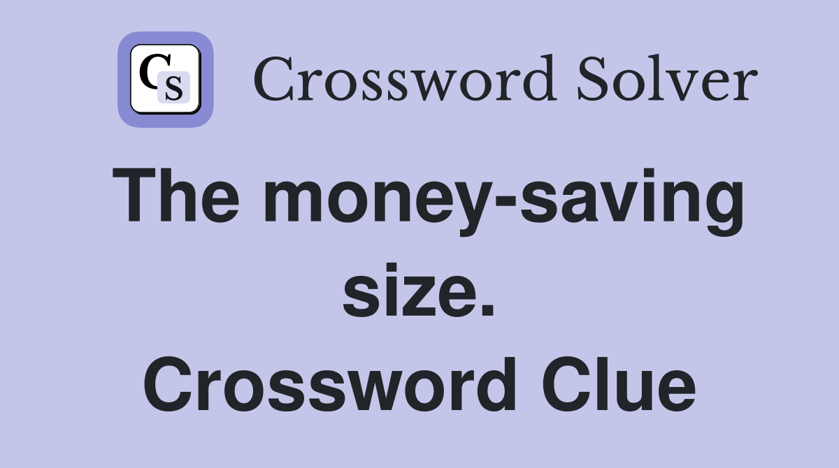 The money-saving size. Crossword Clue