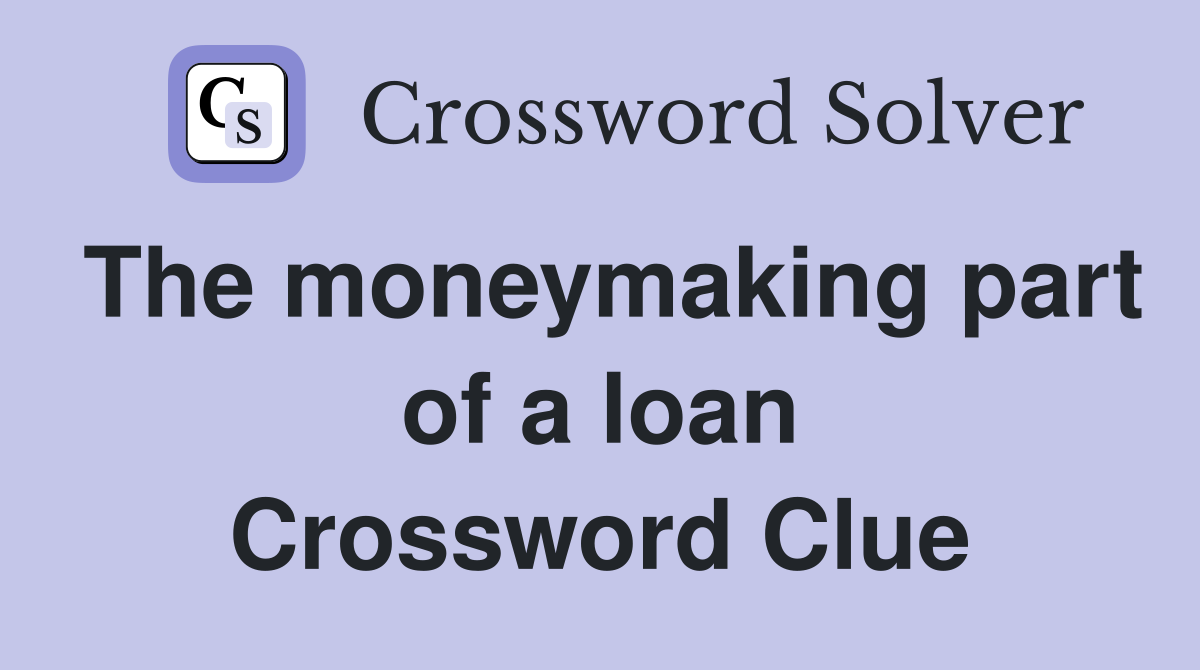 The moneymaking part of a loan Crossword Clue