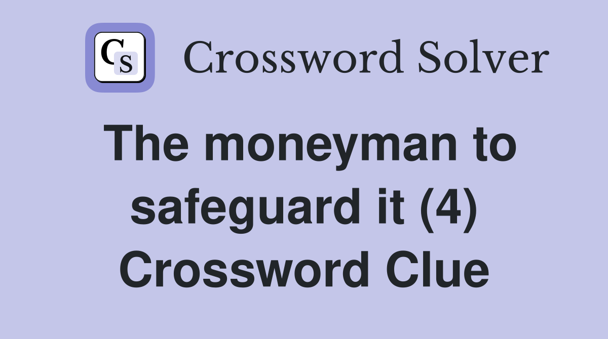 The moneyman to safeguard it (4) Crossword Clue