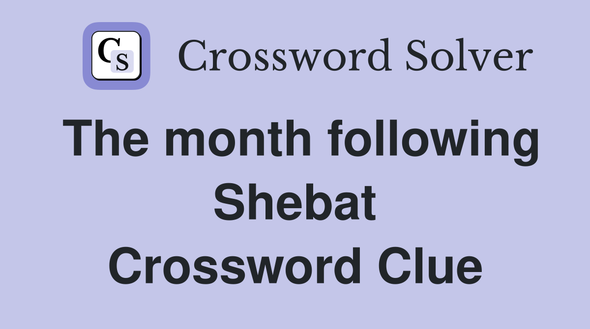 The month following Shebat Crossword Clue