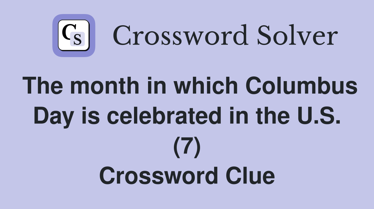 The month in which Columbus Day is celebrated in the U.S. (7) Crossword Clue