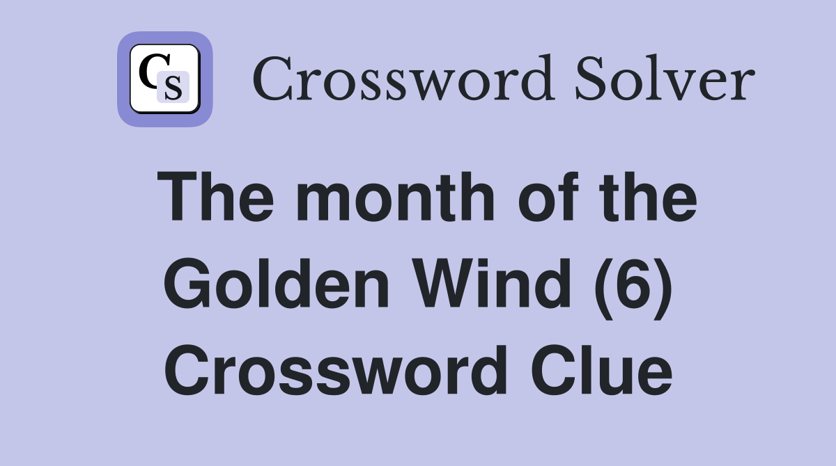 The month of the Golden Wind (6) Crossword Clue