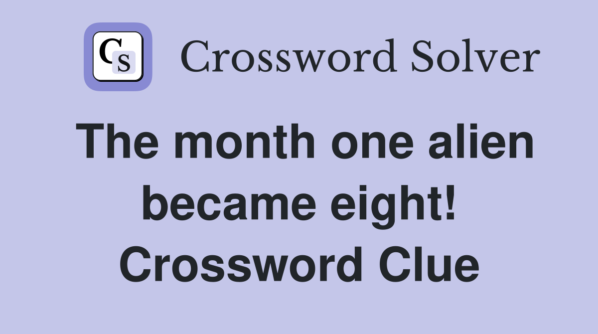 The month one alien became eight! Crossword Clue