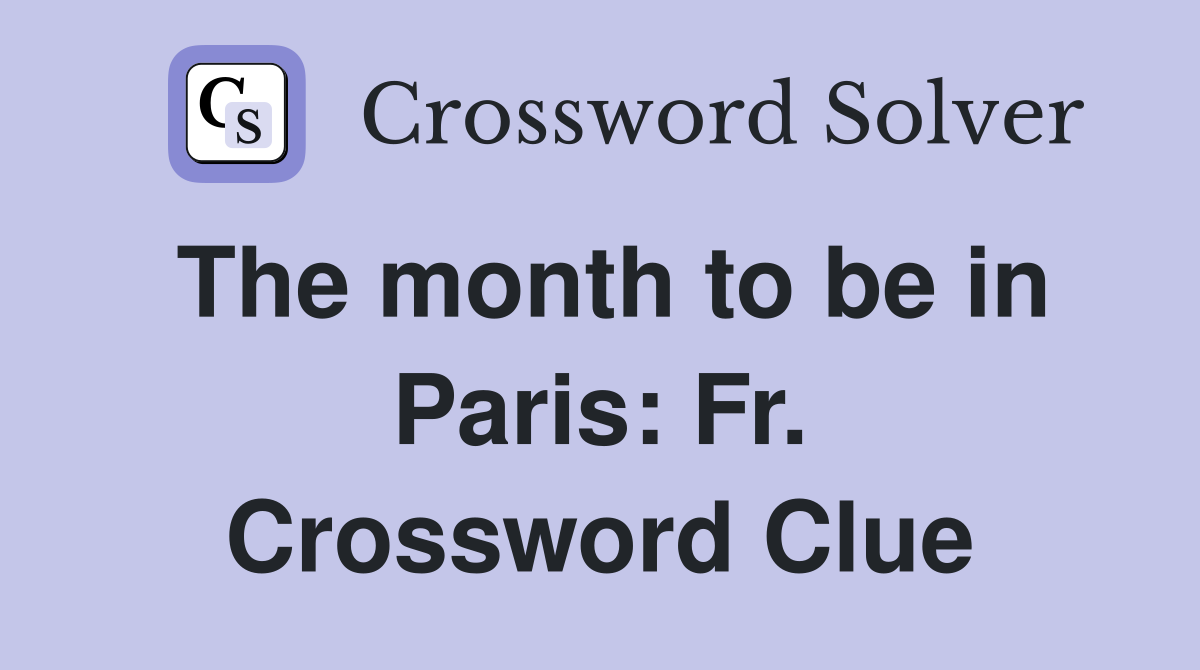 The month to be in Paris: Fr. Crossword Clue
