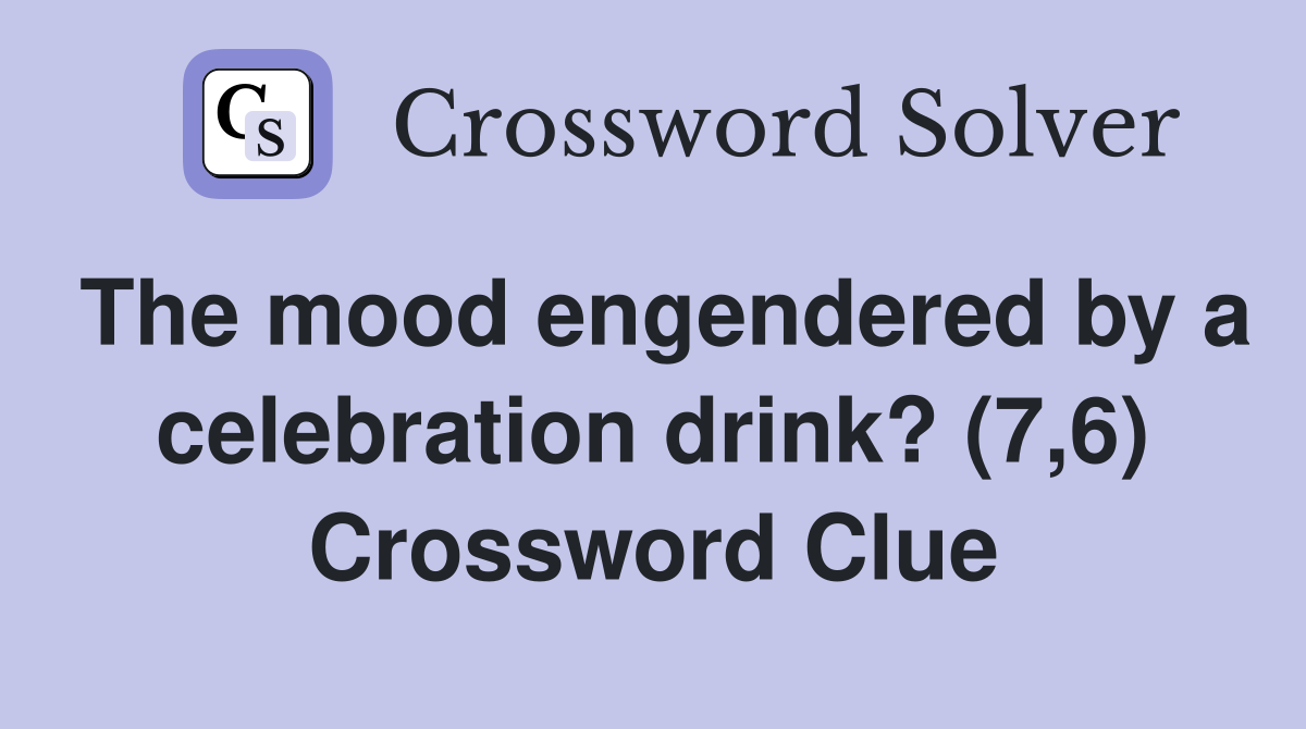 The mood engendered by a celebration drink? (7,6) Crossword Clue