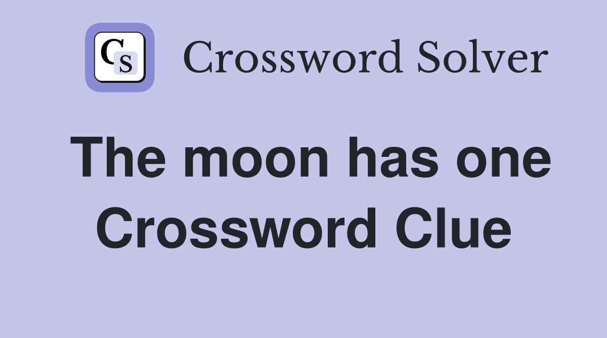 The moon has one Crossword Clue