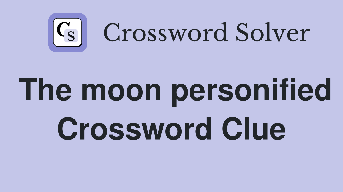 The moon personified Crossword Clue