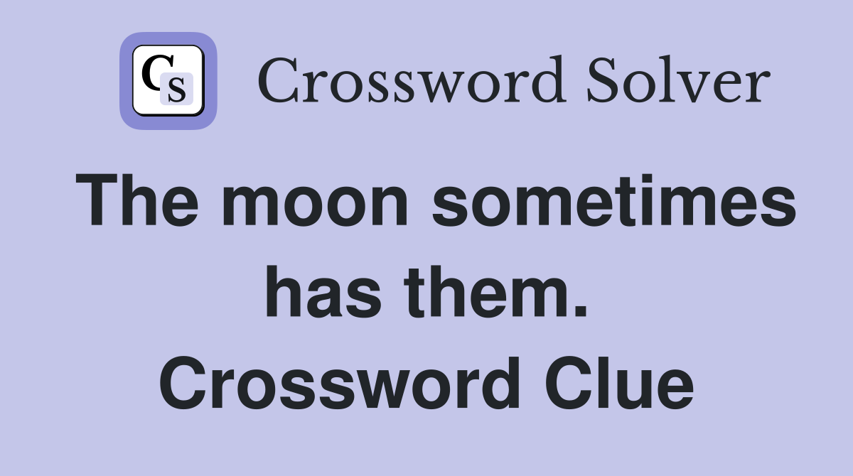 The moon sometimes has them. Crossword Clue
