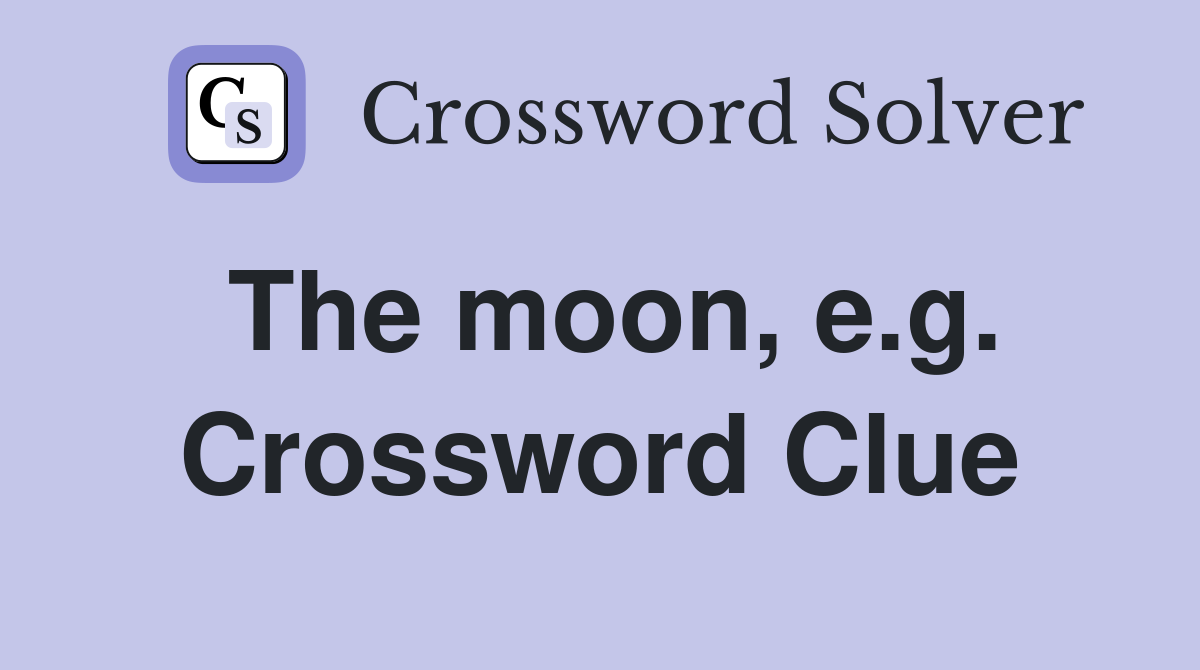 The moon, e.g. Crossword Clue