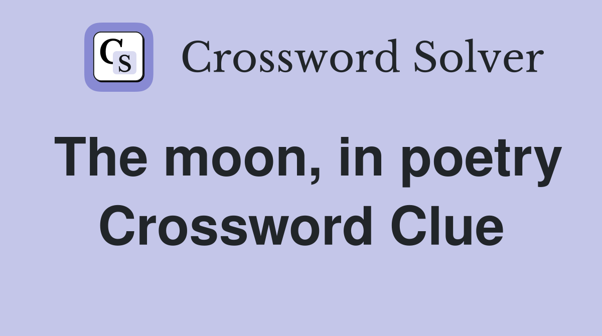 The moon, in poetry Crossword Clue