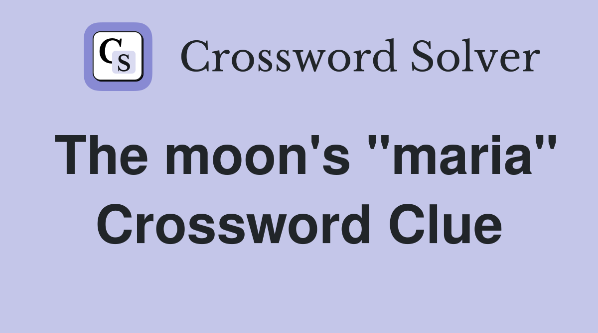 The moon's "maria" Crossword Clue