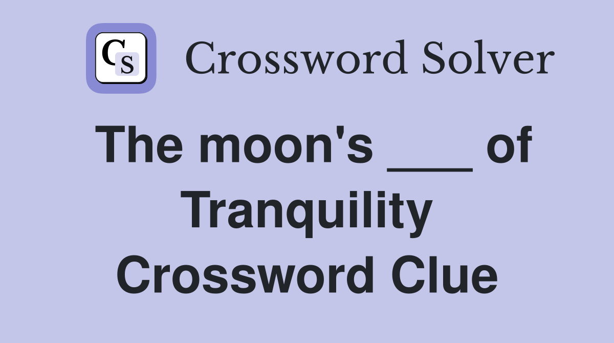 The moon's ___ of Tranquility Crossword Clue
