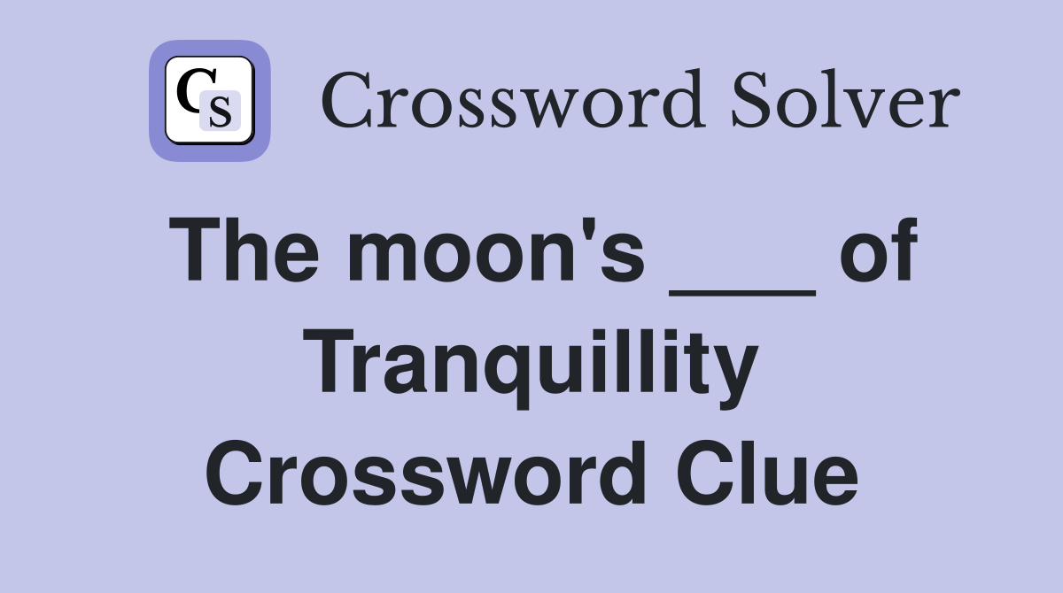 The moon's ___ of Tranquillity Crossword Clue