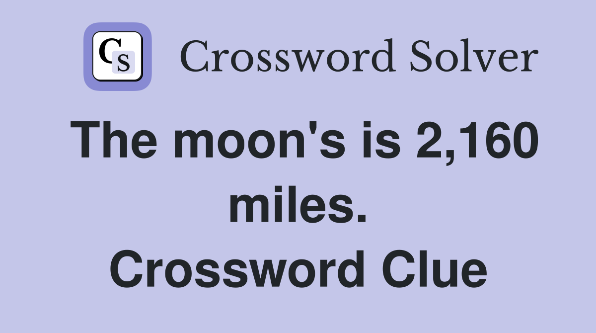 The moon's is 2,160 miles. Crossword Clue