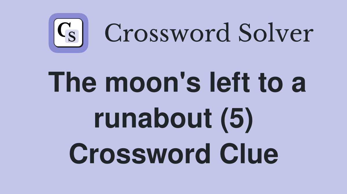 The moon's left to a runabout (5) Crossword Clue