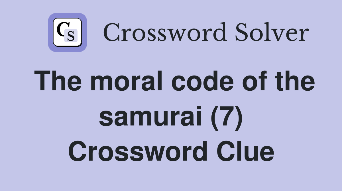 The moral code of the samurai (7) Crossword Clue