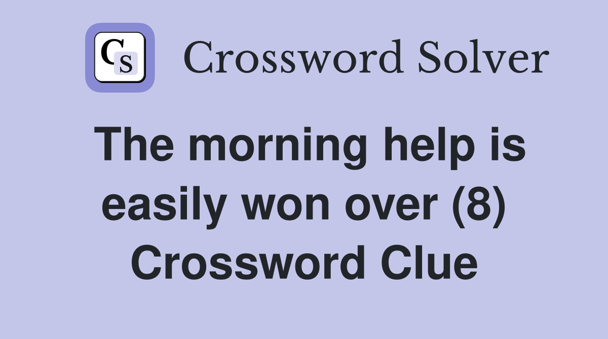 The morning help is easily won over (8) Crossword Clue