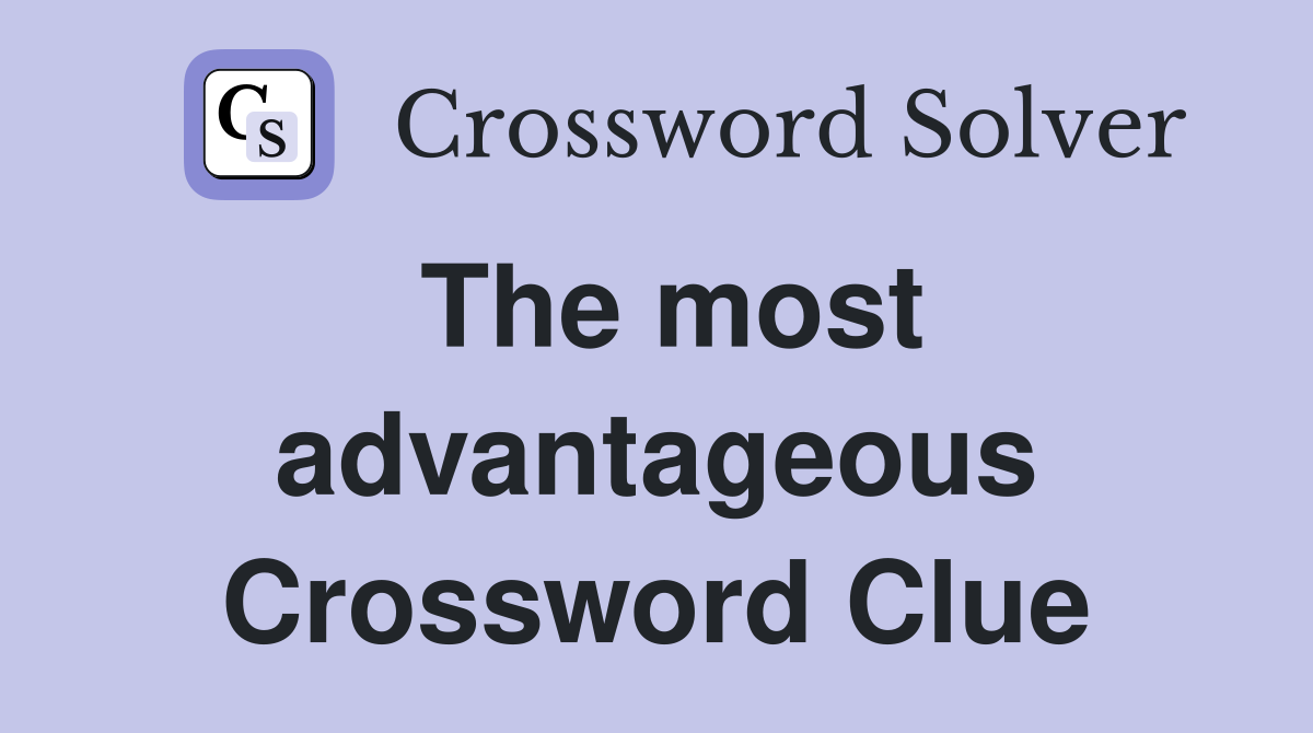 The most advantageous Crossword Clue