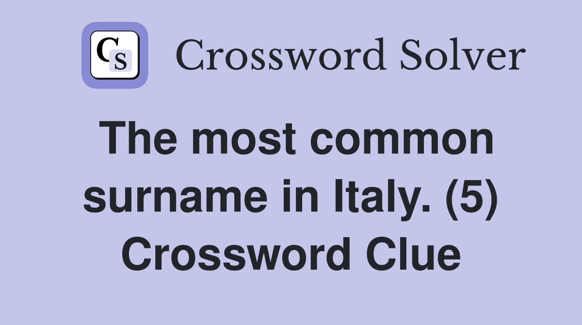 The most common surname in Italy. (5) Crossword Clue