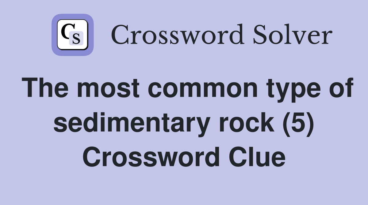 The most common type of sedimentary rock (5) Crossword Clue