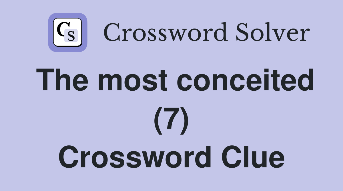 The most conceited (7) Crossword Clue