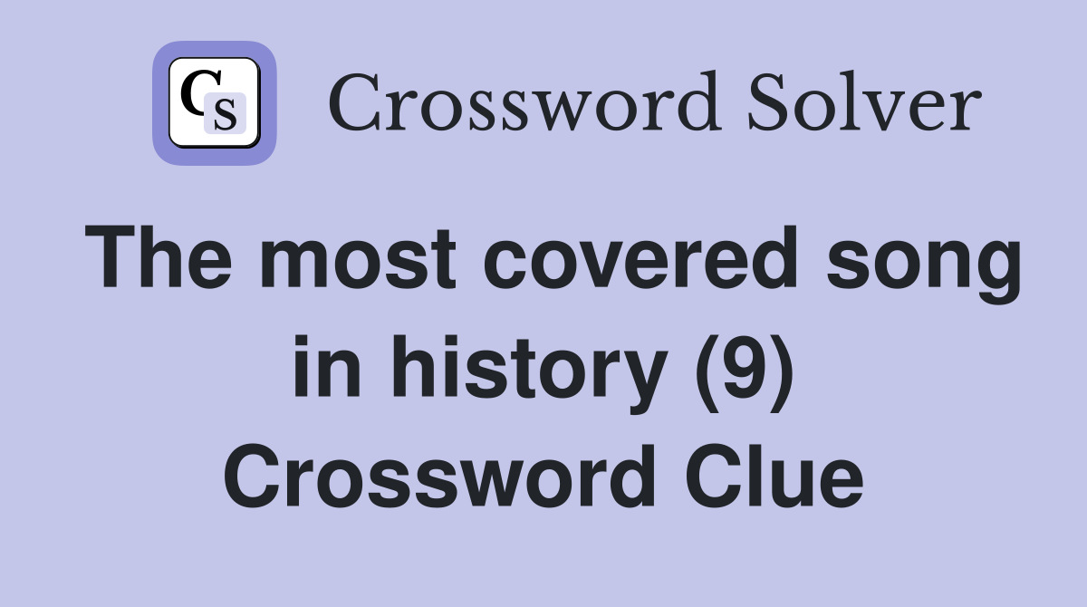 The most covered song in history (9) Crossword Clue