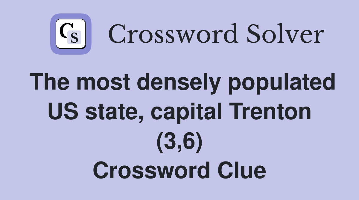 The most densely populated US state, capital Trenton (3,6) Crossword Clue