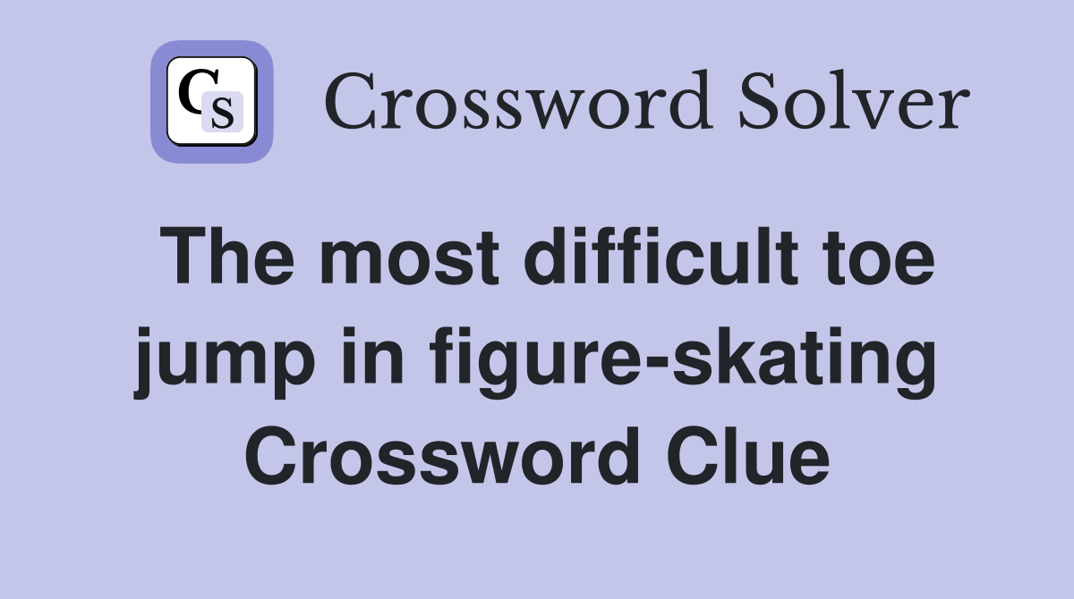 The most difficult toe jump in figure-skating Crossword Clue