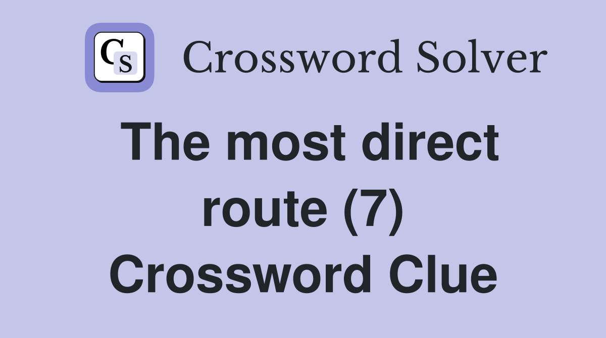 The most direct route (7) Crossword Clue