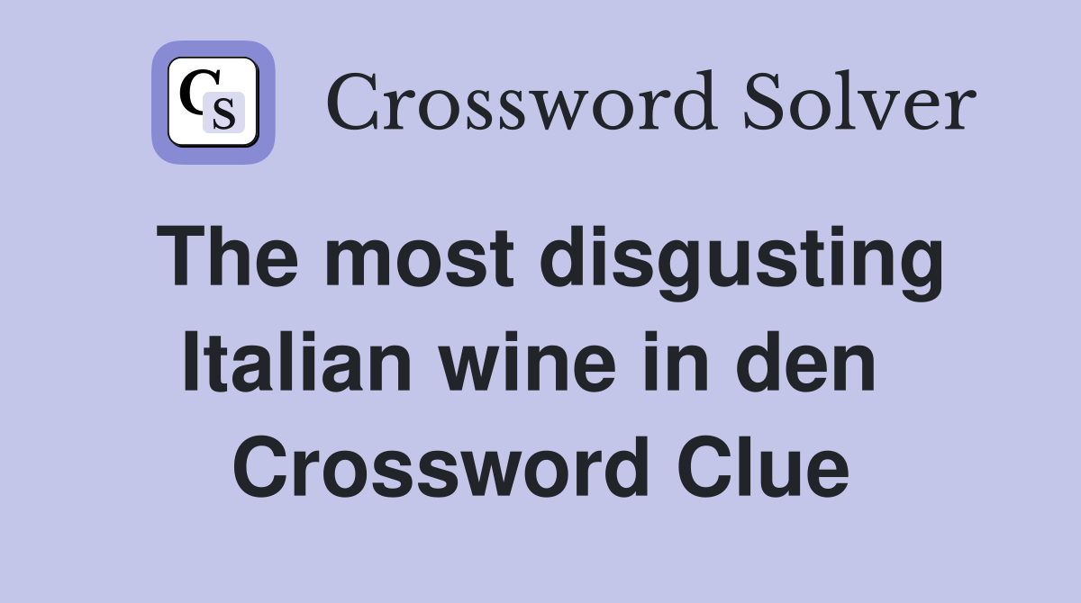 The most disgusting Italian wine in den  Crossword Clue