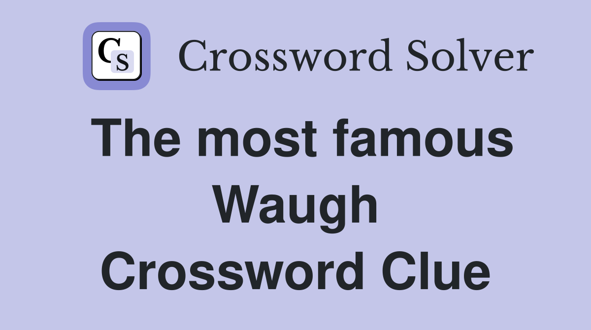 The most famous Waugh Crossword Clue