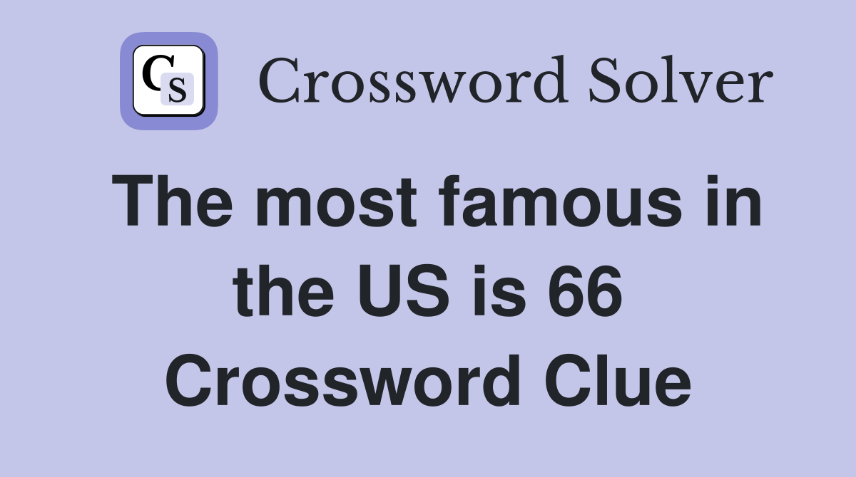 The most famous in the US is 66 Crossword Clue
