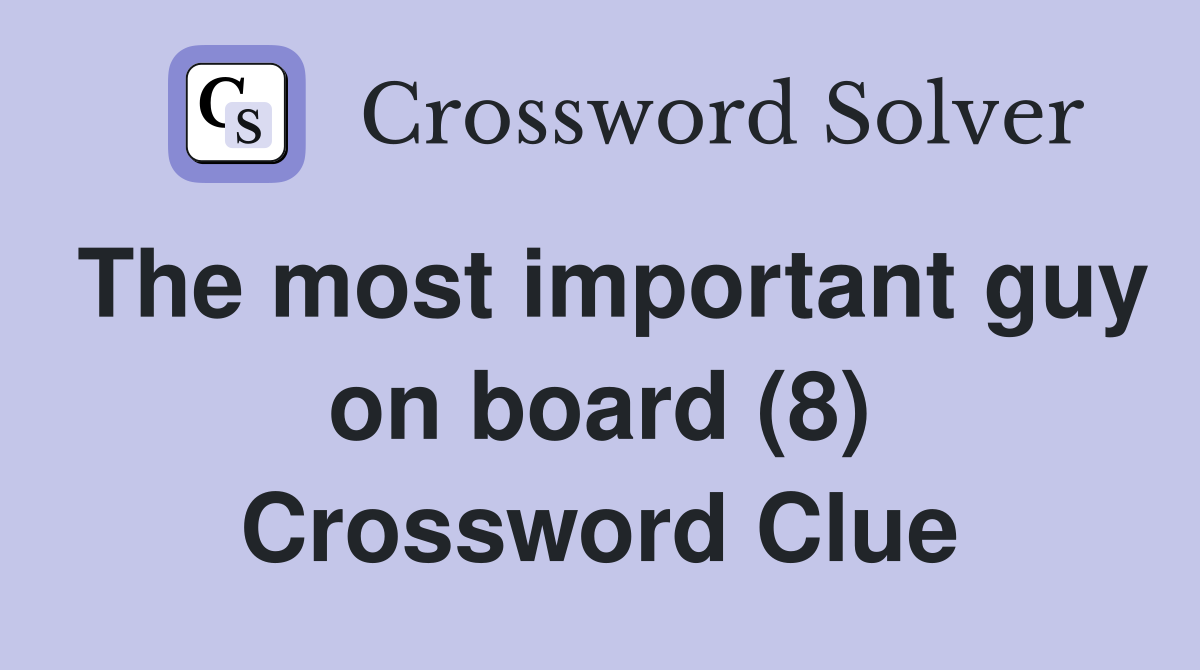 The most important guy on board (8) Crossword Clue