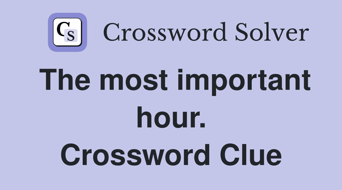 The most important hour. Crossword Clue