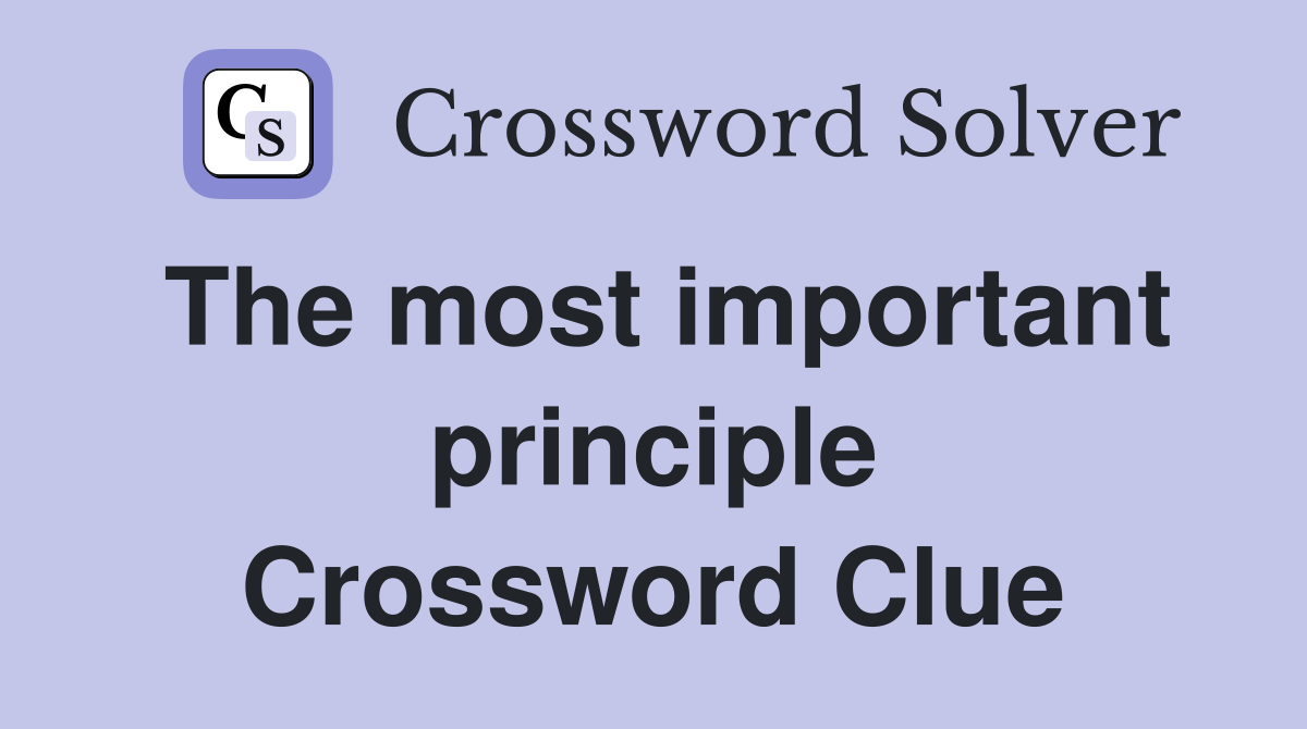 The most important principle Crossword Clue