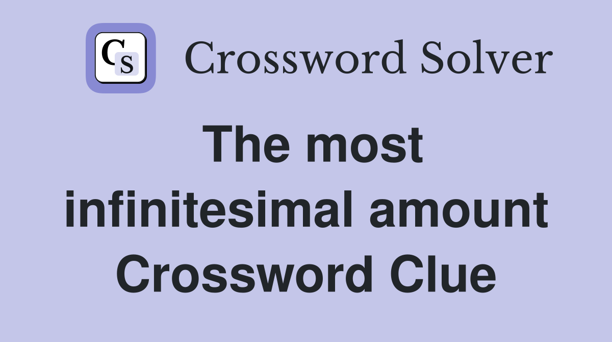 The most infinitesimal amount Crossword Clue
