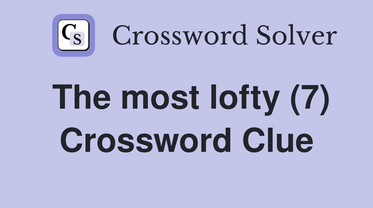 The most lofty (7) Crossword Clue