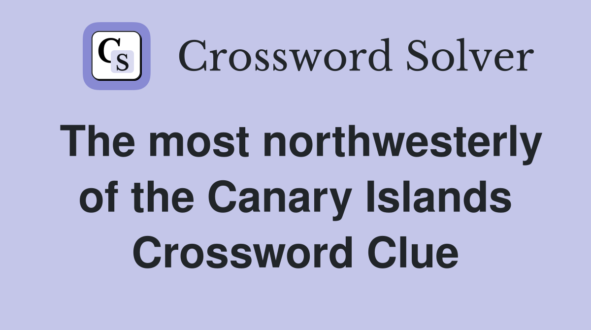The most northwesterly of the Canary Islands Crossword Clue