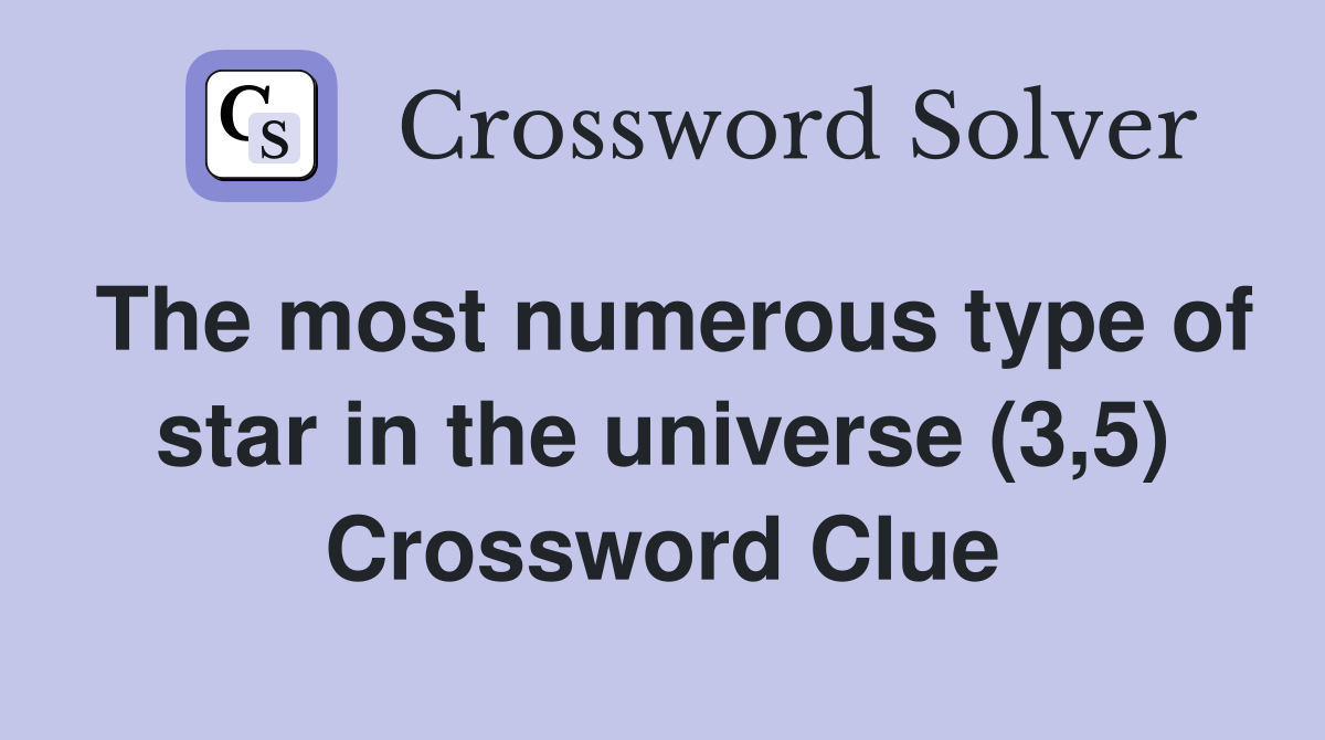 The most numerous type of star in the universe (3,5) Crossword Clue