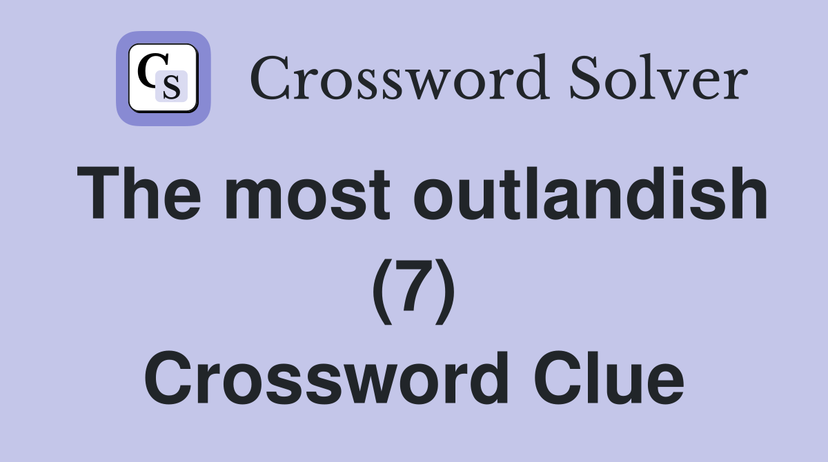 The most outlandish (7) Crossword Clue