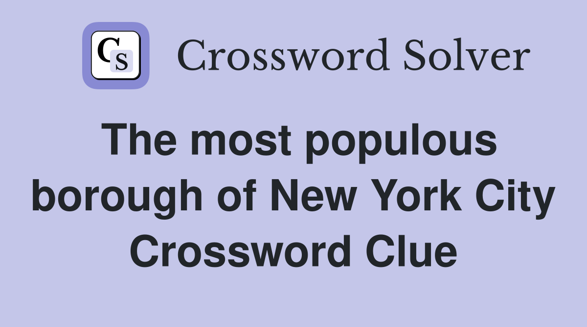 The most populous borough of New York City Crossword Clue