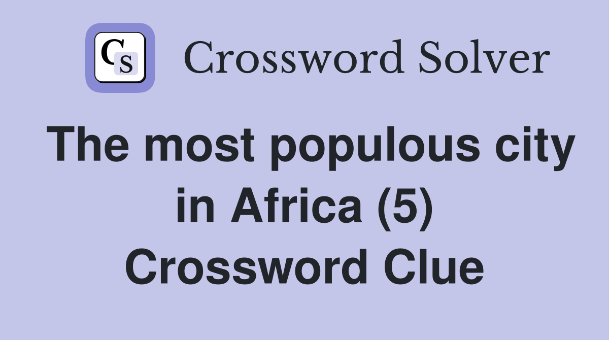 The most populous city in Africa (5) Crossword Clue